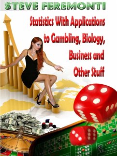 Statistics With Applications to Gambling, Biology, Business and Other Stuff - Feremonti, Steve