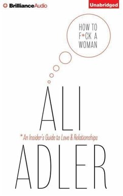 How to F*ck a Woman: An Insider's Guide to Love and Relationships - Adler, Ali