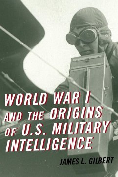 World War I and the Origins of U.S. Military Intelligence - Gilbert, James L.
