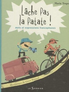 Lche Pas La Patate !. Mots Et Expressions Francophones - Treps, Marie