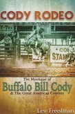 Cody Rodeo the Mystique of Buffalo Bill Cody and the Great American Cowboy