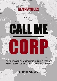 Call Me Corp: One Prisoner of War's Heroic Tale of Escape and Survival During the Second World War - Reynolds, Ben