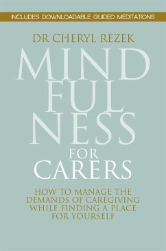 Mindfulness for Carers: How to Manage the Demands of Caregiving While Finding a Place for Yourself - Rezek, Cheryl