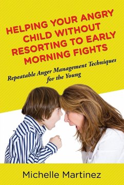 Helping Your Angry Child Without Resorting To Early Morning Fights - Martinez, Michelle