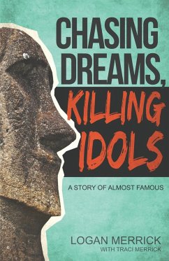 Chasing Dreams, Killing Idols - Merrick, Logan; Merrick, Traci