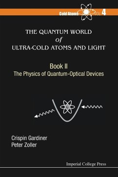 Quantum World of Ultra-Cold Atoms and Light, the - Book II: The Physics of Quantum-Optical Devices - Gardiner, Crispin W; Zoller, Peter