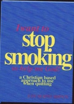 Cover I Want to Stop Smoking...So Help Me God! (eBook, ePUB)