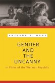 Gender and the Uncanny in Films of the Weimar Republic (eBook, ePUB) Gender and the Uncanny in Films of the Weimar Republic (eBook, ePUB)