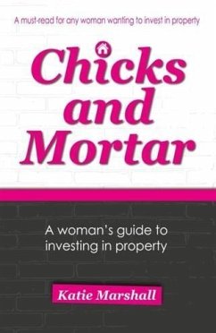 Chicks and Mortar - A Woman's Guide to Investing in Property (eBook, ePUB) - Marshall, Katie