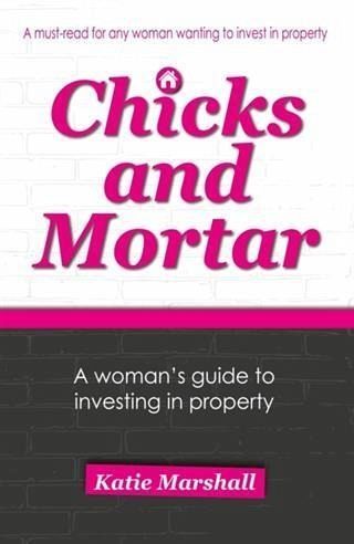 Chicks and Mortar - A Woman's Guide to Investing in Property (eBook, ePUB) Chicks and Mortar - A Woman's Guide to Investing in Property (eBook, ePUB)