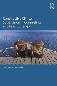 Constructive Clinical Supervision in Counseling and Psychotherapy (eBook, PDF) - Guiffrida, Douglas A.