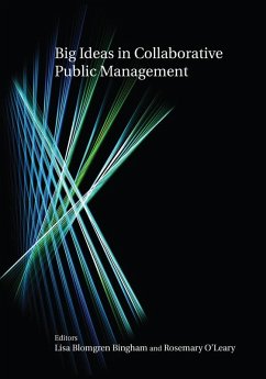 Big Ideas in Collaborative Public Management (eBook, ePUB) - Bingham, Lisa Blomgren; O'Leary, Rosemary