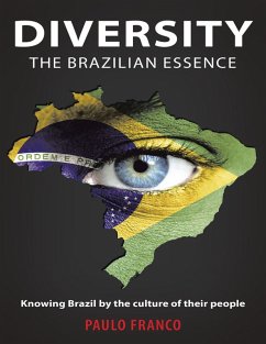 Diversity the Brazilian Essence: Knowing Brazil By the Culture of Their People (eBook, ePUB) - Franco, Paulo