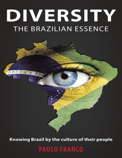 Diversity the Brazilian Essence: Knowing Brazil By the Culture of Their People (eBook, ePUB)