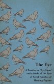 The Eye - A Treatise on 'Eye Signs' and a Study of the Eyes of Great Families of Homing Pigeons (eBook, ePUB)