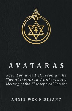 Cover Avataras - Four Lectures Delivered at the Twenty-Fourth Anniversary Meeting of the Theosophical Society at Adyar, Madras, December, 1899 (eBook, ePUB)