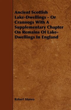 Cover Ancient Scottish Lake-Dwellings - Or Crannogs With A Supplementary Chapter On Remains Of Lake-Dwellings In England (eBook, ePUB)