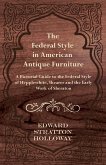 The Federal Style in American Antique Furniture - A Pictorial Guide to the Federal Style of Hepplewhite, Shearer and the Early Work of Sheraton (eBook, ePUB)