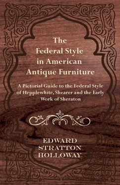 Cover The Federal Style in American Antique Furniture - A Pictorial Guide to the Federal Style of Hepplewhite, Shearer and the Early Work of Sheraton (eBook, ePUB)
