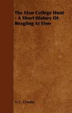 The Eton College Hunt - A Short History Of Beagling At Eton (eBook, ePUB)