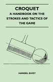 Croquet - A Handbook On The Strokes And Tactics Of The Game (eBook, ePUB)