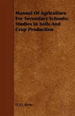 Manual Of Agriculture For Secondary Schools; Studies In Soils And Crop Production (eBook, ePUB)