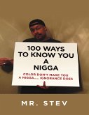 100 Ways to Know You a Nigga: Color Don't Make You a Nigga Ignorance Does (eBook, ePUB)