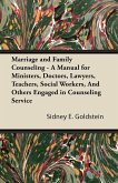 Marriage and Family Counseling - A Manual for Ministers, Doctors, Lawyers, Teachers, Social Workers, And Others Engaged in Counseling Service (eBook, ePUB)