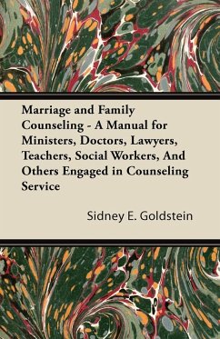 Cover Marriage and Family Counseling - A Manual for Ministers, Doctors, Lawyers, Teachers, Social Workers, And Others Engaged in Counseling Service (eBook, ePUB)