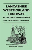 Lancashire Westmorland Highway - With Byways and Footways for the Curious Traveller (eBook, ePUB) Lancashire Westmorland Highway - With Byways and Footways for the Curious Traveller (eBook, ePUB)