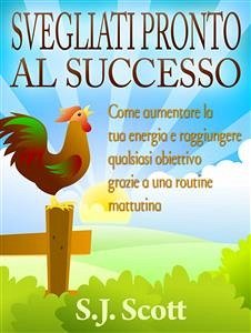 Svegliati Pronto Al Successo (eBook, ePUB) - Scott, S.J.