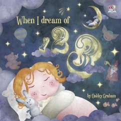 When I Dream of 123 (eBook, ePUB) - Graham, Oakley; Fisher, Henry; Orkrani, Alexia