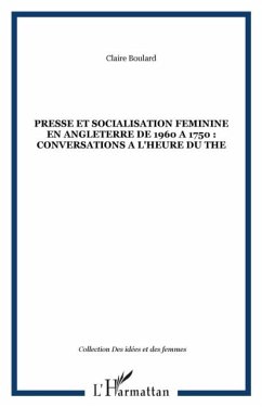 PRESSE ET SOCIALISATION FEMININE EN ANGLETERRE DE 1960 A 1750 : CONVERSATIONS A L'HEURE DU THE (eBook, PDF)