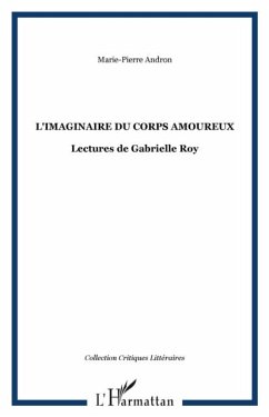 Imaginaire du corps amoureux: lectures de gabrielle roy (eBook, PDF) - Andron Marie-Pierre