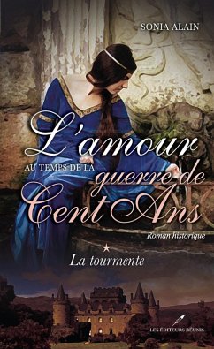 L'amour au temps de la guerre de Cent Ans 1 : La tourmente (eBook, ePUB) - Sonia Alain