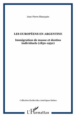 Les europeens en argentine - immigratiobn de masse et destin (eBook, ePUB) - Jean-Pierre Blancpain, Jean-Pierre Blancpain