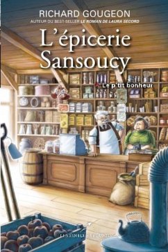 L'epicerie Sansoucy 01 : Le p'tit bonheur (eBook, PDF) - Richard Gougeon