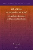 Who Needs Arab-Jewish Identity?: Interpellation, Exclusion, and Inessential Solidarities
