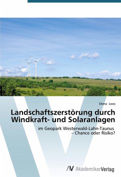 Landschaftszerstörung durch Windkraft- und Solaranlagen - Loos, Elena