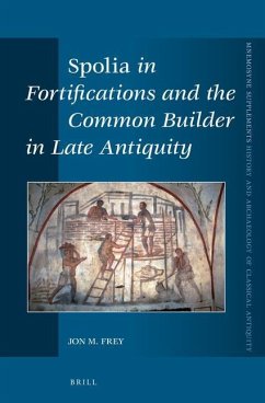 Spolia in Fortifications and the Common Builder in Late Antiquity - Frey, Jon M