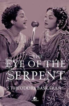 The Eye of the Serpent: An Introduction to Tamil Cinema - Baskaran, S. Theodore