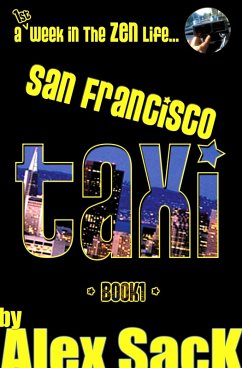 San Francisco TAXI: A 1st Week In The ZEN Life... (Book 1) (eBook, ePUB) - Sack, Alex