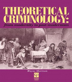 Theoretical Criminology from Modernity to Post-Modernism (eBook, ePUB) - Morrison, Wayne