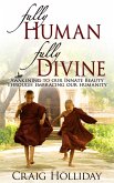 Fully Human Fully Divine: Awakening to our Innate Beauty through Embracing our Humanity (eBook, ePUB)