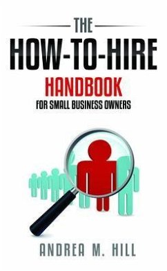 How-To-Hire Handbook for Small Business Owners (eBook, ePUB) - Hill, Andrea M.