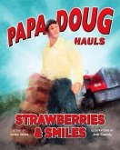 Papa Doug Hauls Strawberries & Smiles (eBook, ePUB) Papa Doug Hauls Strawberries & Smiles (eBook, ePUB)