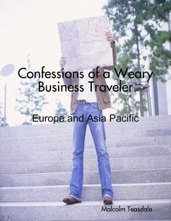 Confessions of a Weary Business Traveler - Europe and Asia Pacific (eBook, ePUB) - Teasdale, Malcolm