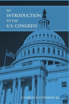 An Introduction to the U.S. Congress (eBook, ePUB) - Cushman, Charles B.