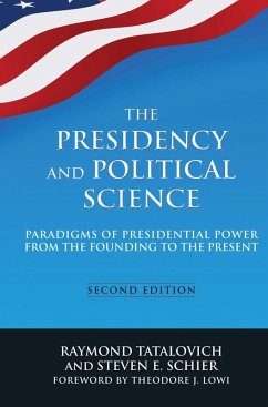 The Presidency and Political Science: Paradigms of Presidential Power from the Founding to the Present: 2014 (eBook, PDF) - Tatalovich, Raymond; Schier, Steven E