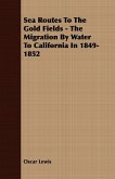 Sea Routes To The Gold Fields - The Migration By Water To California In 1849-1852 (eBook, ePUB) Sea Routes To The Gold Fields - The Migration By Water To California In 1849-1852 (eBook, ePUB)